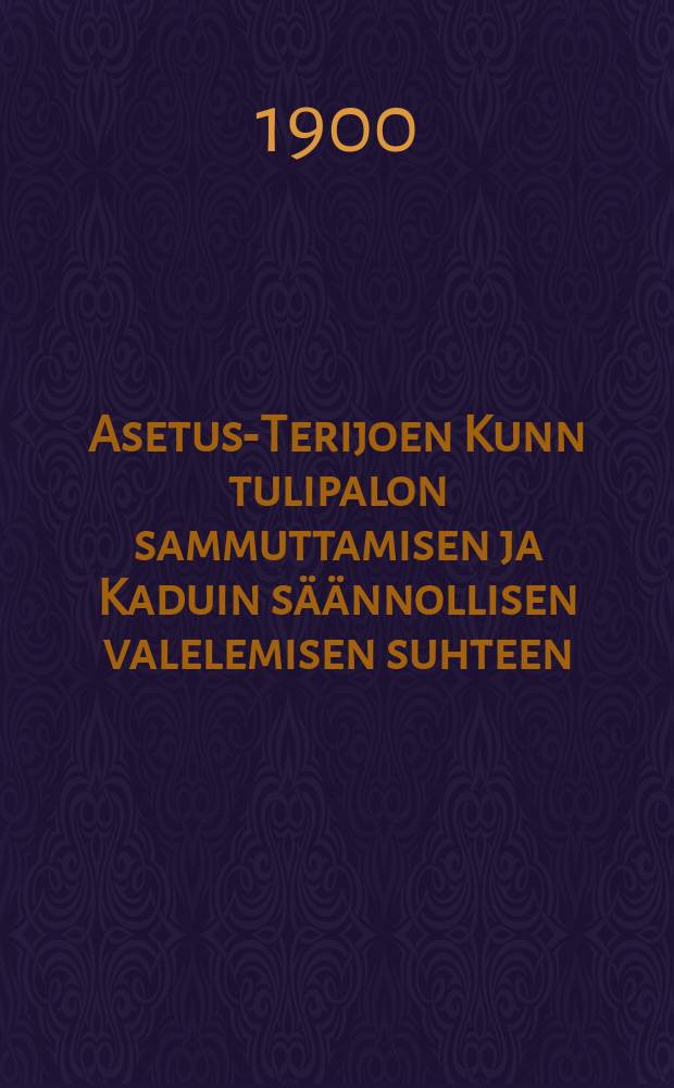 Asetus-Terijoen Kunn tulipalon sammuttamisen ja Kaduin s&auml;&auml;nnollisen valelemisen suhteen