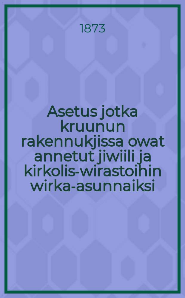 Asetus jotka kruunun rakennukjissa owat annetut jiwiili ja kirkolis-wirastoihin wirka-asunnaiksi