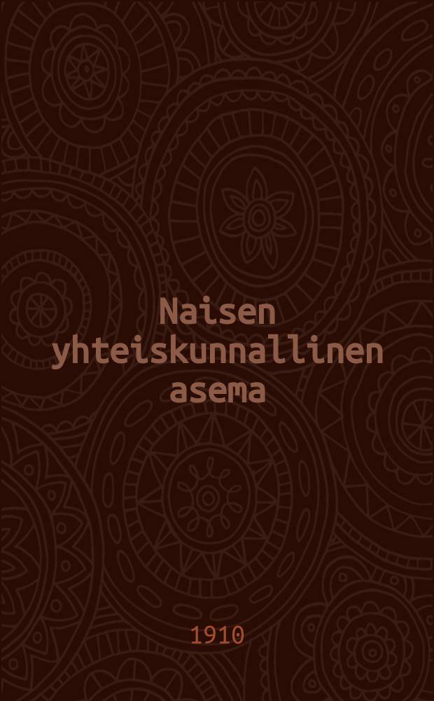 Naisen yhteiskunnallinen asema : 1-näytöksinen ilveily