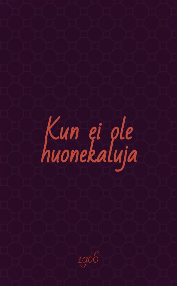 Kun ei ole huonekaluja : ilveily yhdessä näytöksessä