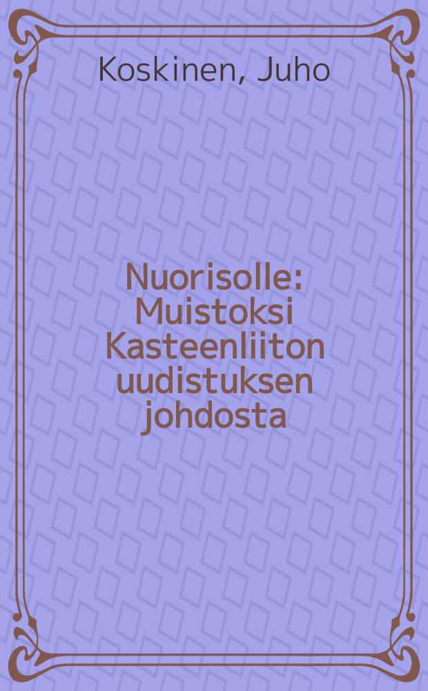 Nuorisolle : Muistoksi Kasteenliiton uudistuksen johdosta : MyydäänTampereen luth. rukoushuoneen hyväksi