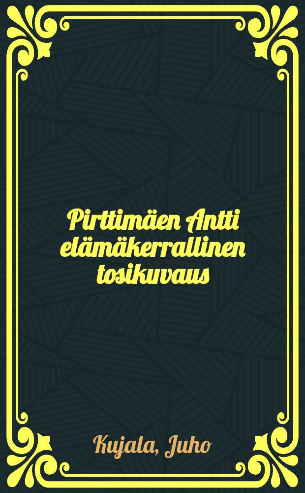 Pirttimäen Antti elämäkerrallinen tosikuvaus