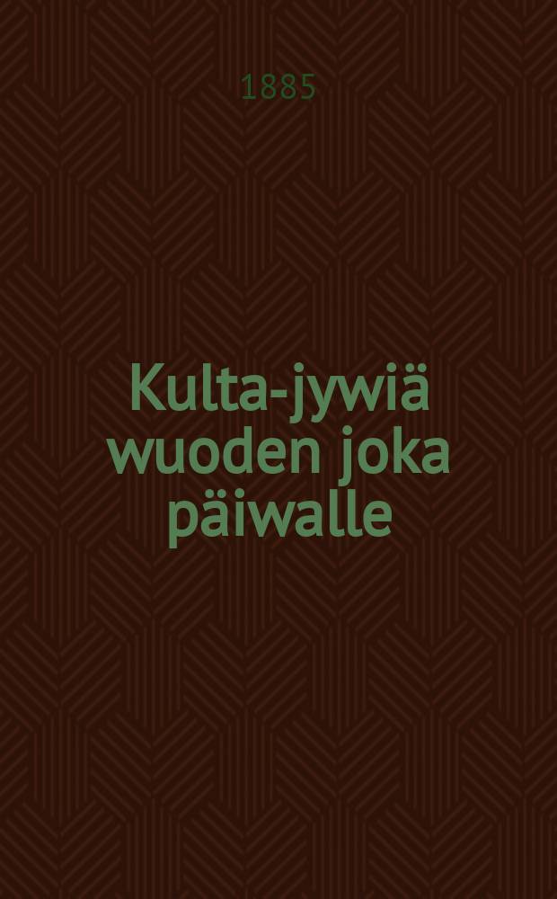 Kulta-jywi&auml; wuoden joka p&auml;iwalle