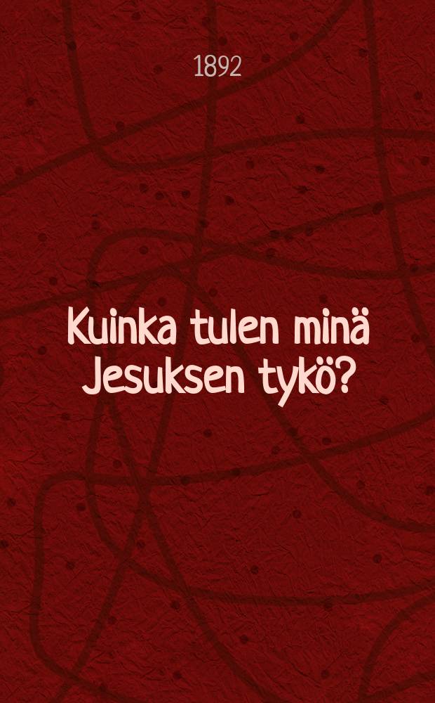 Kuinka tulen minä Jesuksen tykö?