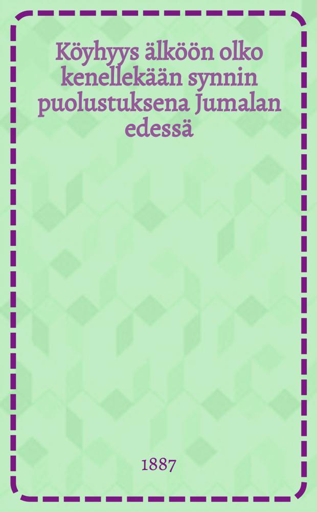 K&ouml;yhyys &auml;lk&ouml;&ouml;n olko kenellek&auml;&auml;n synnin puolustuksena Jumalan edess&auml;