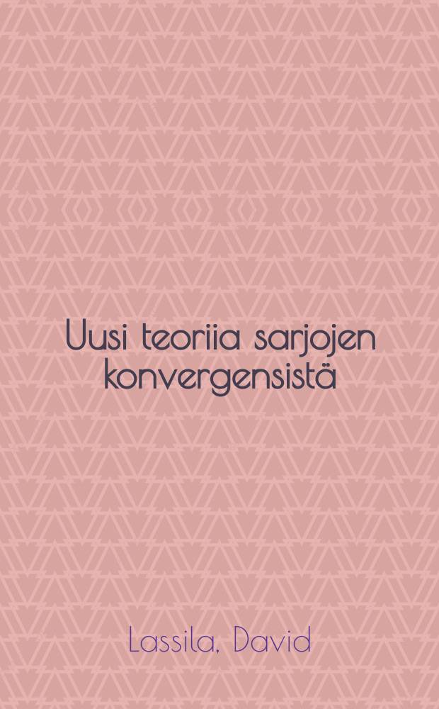 Uusi teoriia sarjojen konvergensistä