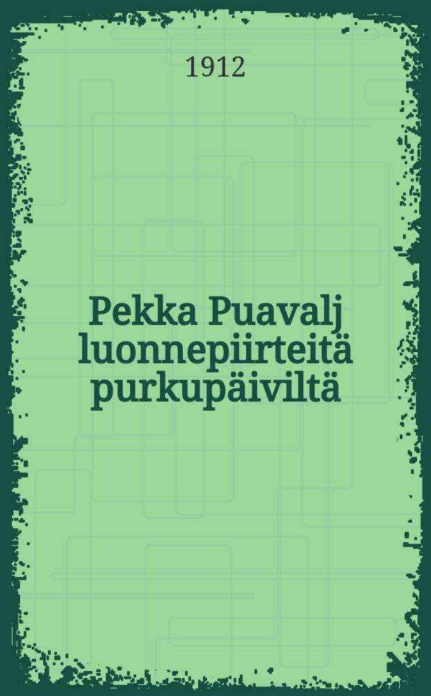 Pekka Puavalj luonnepiirteitä purkupäiviltä
