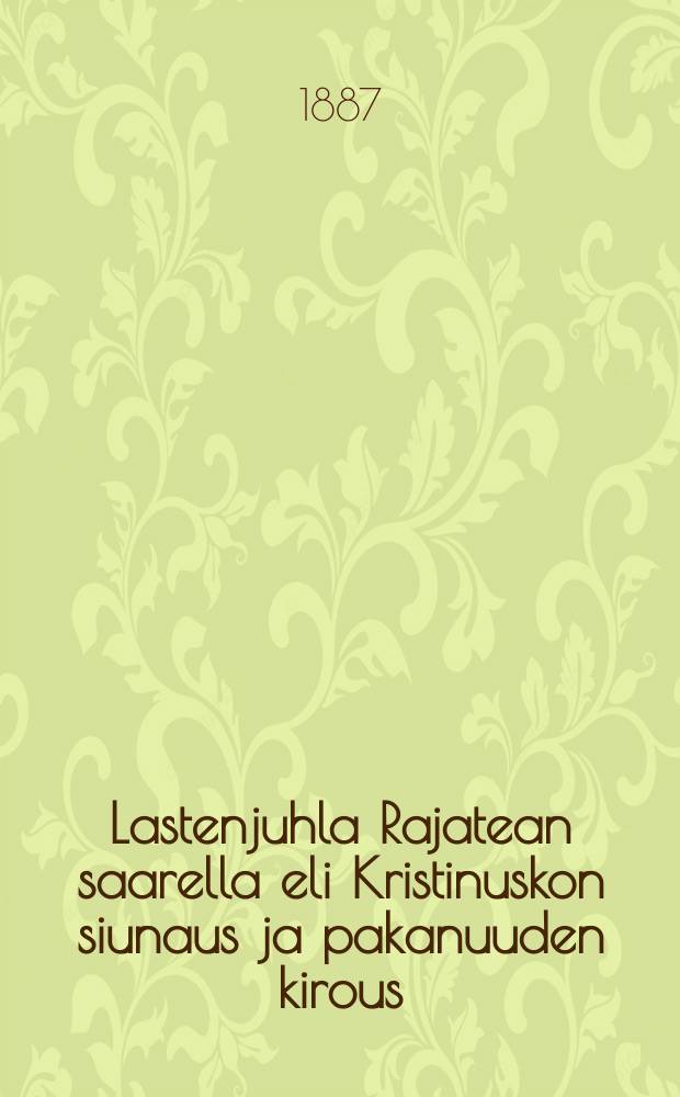 Lastenjuhla Rajatean saarella eli Kristinuskon siunaus ja pakanuuden kirous