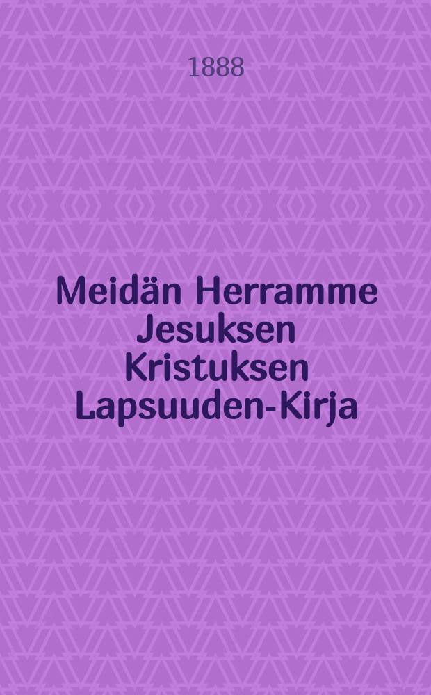 Meidän Herramme Jesuksen Kristuksen Lapsuuden-Kirja : Suomennos