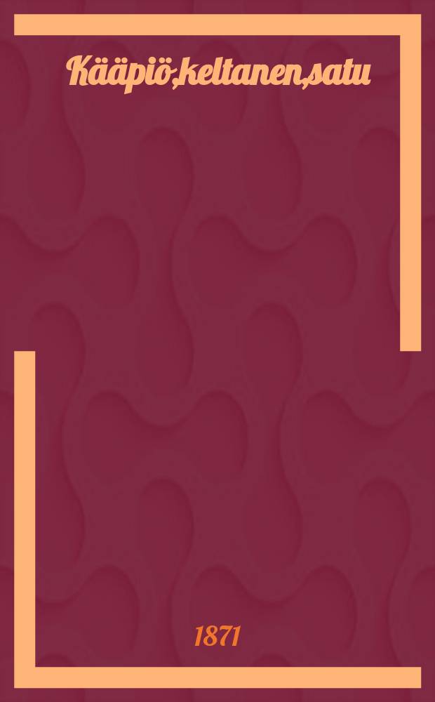 K&auml;&auml;pi&ouml;,keltanen,satu