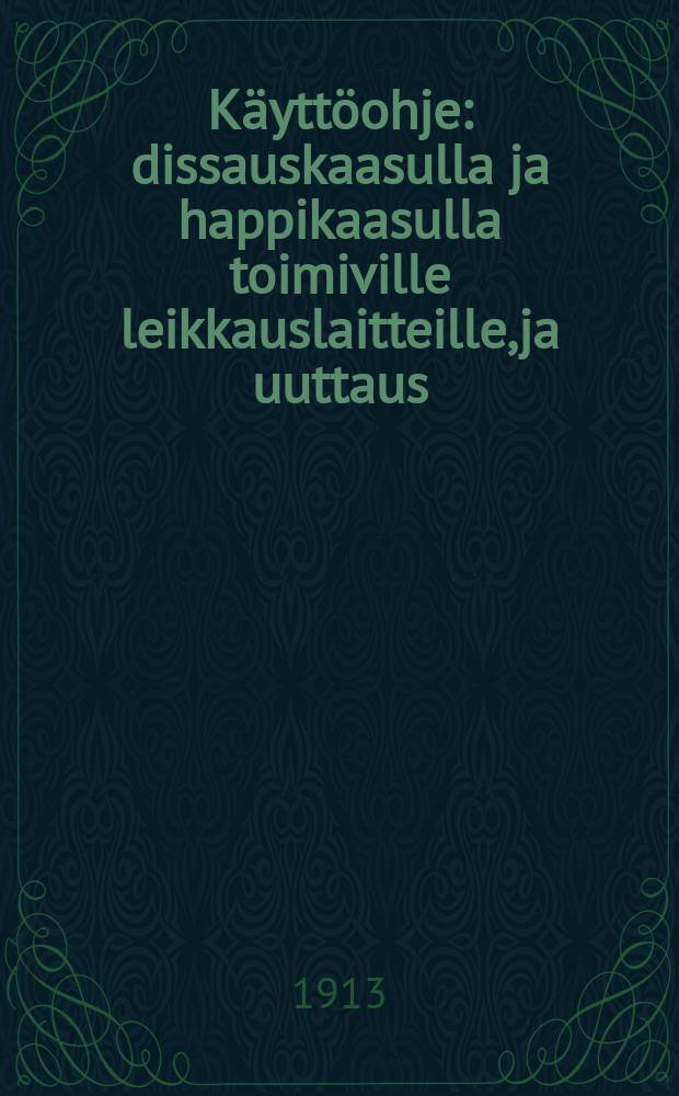 K&auml;ytt&ouml;ohje : dissauskaasulla ja happikaasulla toimiville leikkauslaitteille,ja uuttaus