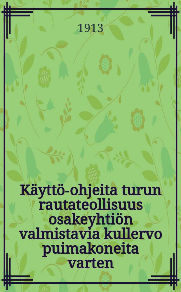 Käyttö-ohjeita turun rautateollisuus osakeyhtiön valmistavia kullervo puimakoneita varten
