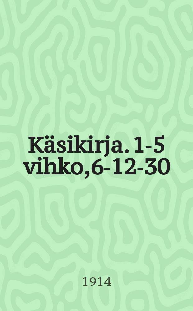 Käsikirja. 1-5 vihko,6-12-30