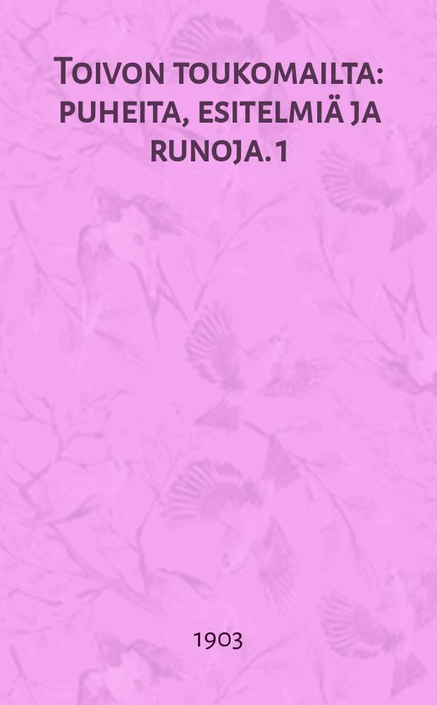 Toivon toukomailta : puheita, esitelmiä ja runoja. 1 : Sota ja nälkä