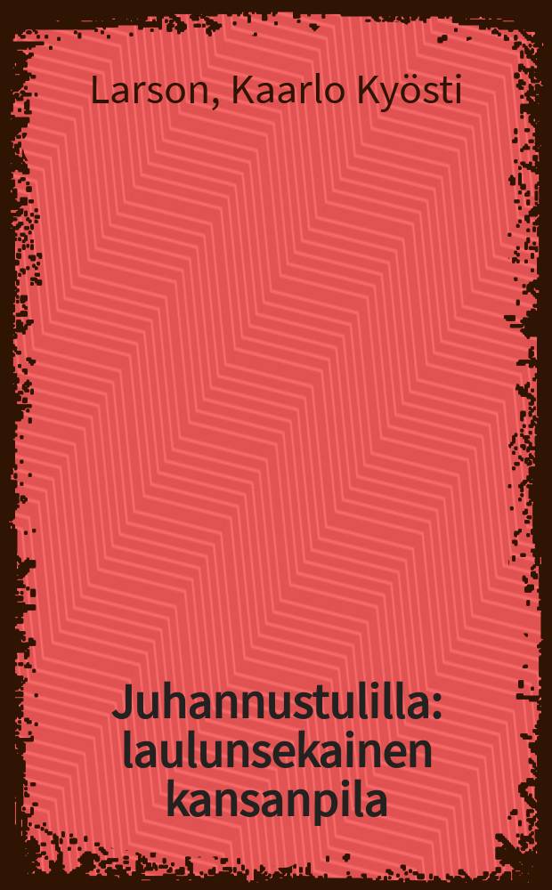 Juhannustulilla : laulunsekainen kansanpila