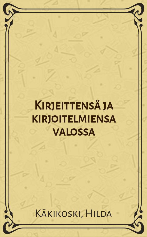 Kirjeittensä ja kirjoitelmiensa valossa