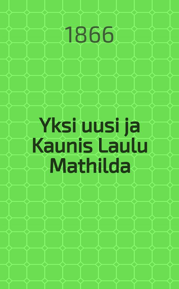 Yksi uusi ja Kaunis Laulu Mathilda