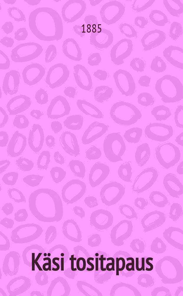 K&auml;si tositapaus