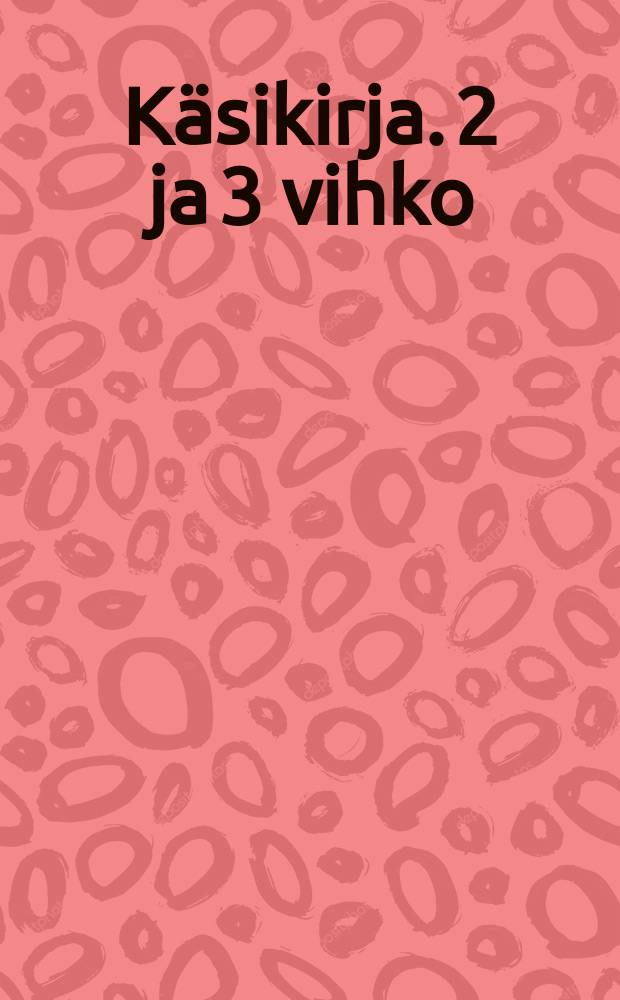 Käsikirja. 2 ja 3 vihko