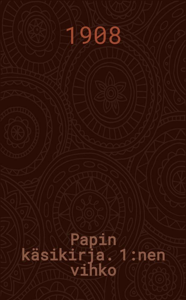 Papin käsikirja. 1:nen vihko