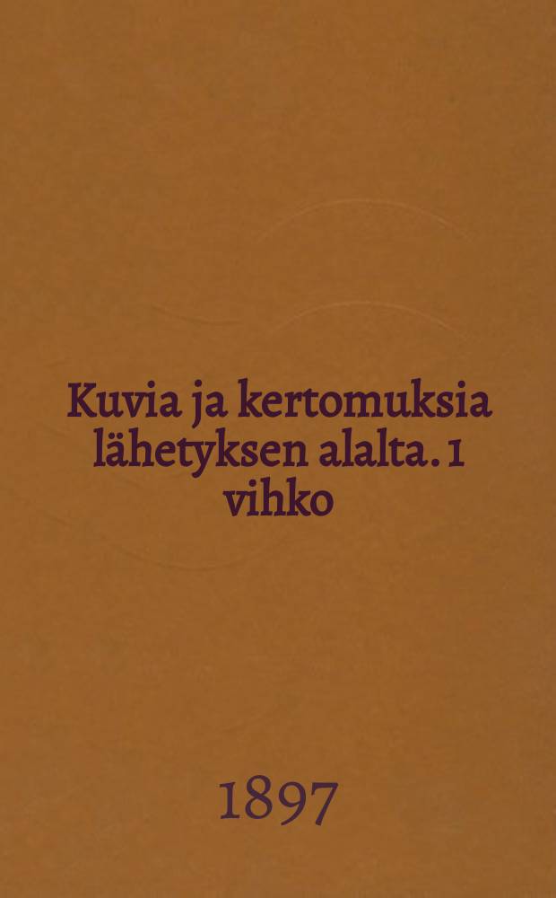 Kuvia ja kertomuksia lähetyksen alalta. 1 vihko