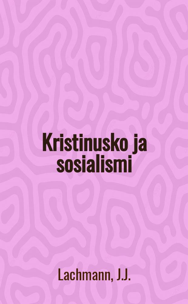 Kristinusko ja sosialismi : Malmön työväenyhdistyksen 12/IX 1899pidetty esitelmä