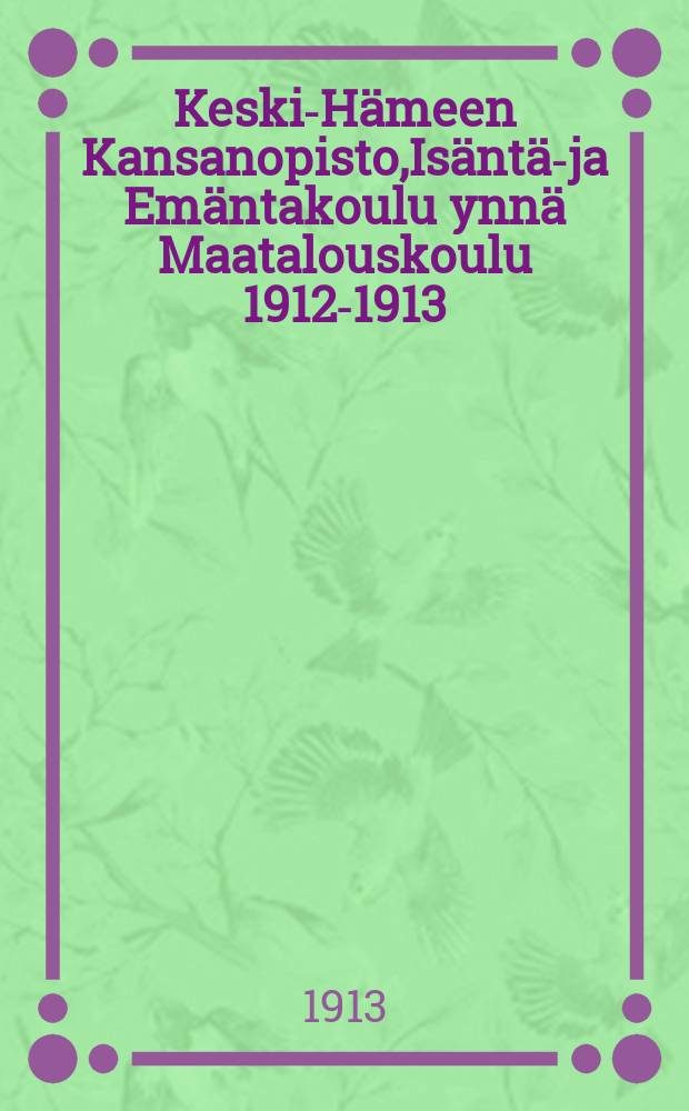 Keski-Hämeen Kansanopisto,Isäntä-ja Emäntakoulu ynnä Maatalouskoulu 1912-1913