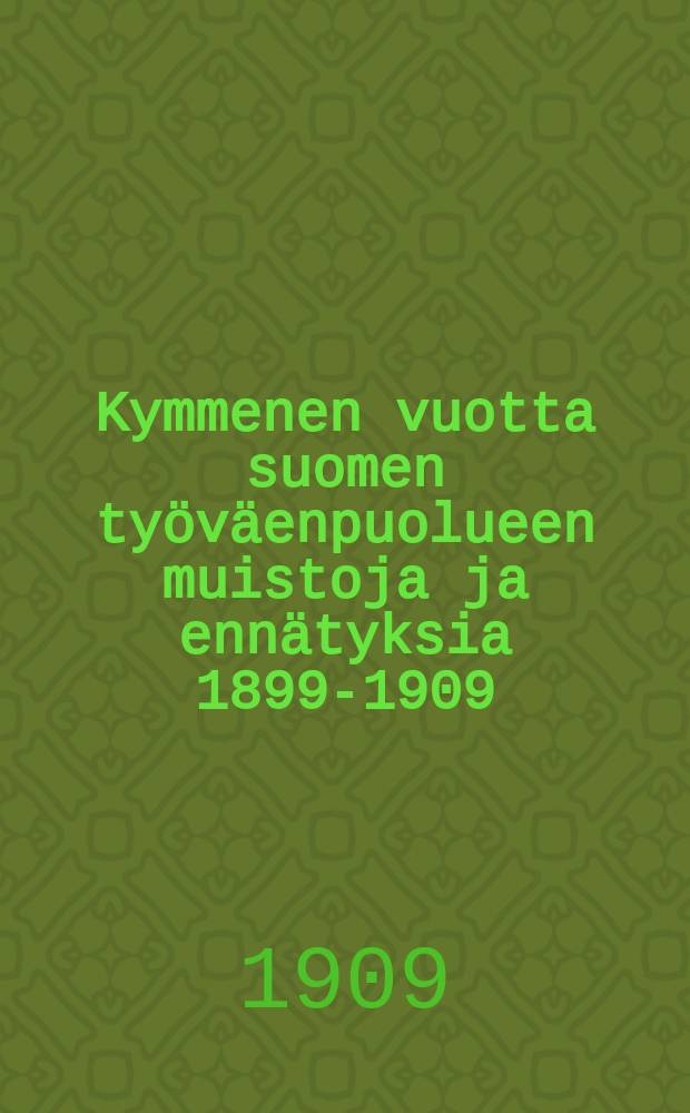 Kymmenen vuotta suomen työväenpuolueen muistoja ja ennätyksia 1899-1909