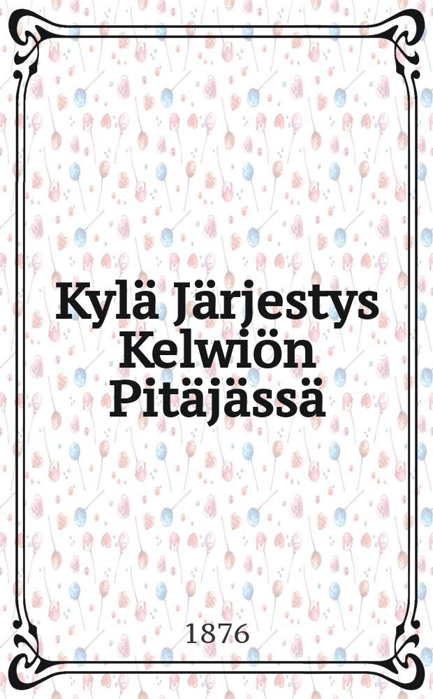Kyl&auml; J&auml;rjestys Kelwi&ouml;n Pit&auml;j&auml;ss&auml; : Sin&auml; 5:n&auml; p&auml;iw&auml;n&auml; Hein&auml; kuussa w.1816
