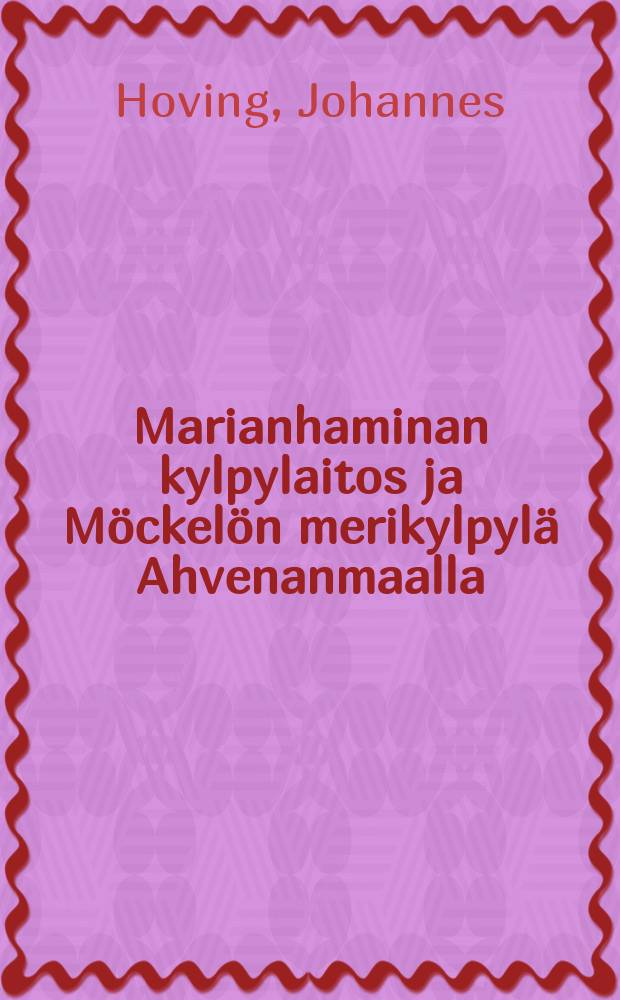 Marianhaminan kylpylaitos ja Möckelön merikylpylä Ahvenanmaalla : ylilääkäri