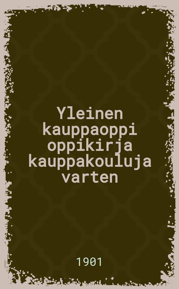 Yleinen kauppaoppi oppikirja kauppakouluja varten