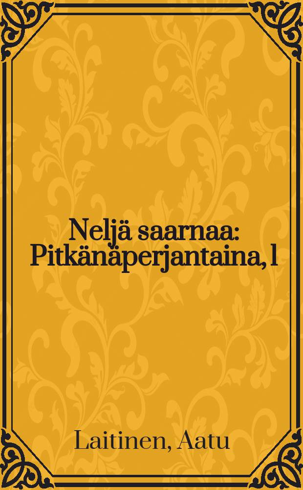 Nelj&auml; saarnaa : Pitk&auml;n&auml;perjantaina, 1:n&auml; ja 2:nap&auml;&auml;si&auml;isp&auml;iv&auml;n&auml; ja Marianp&auml;iv&auml;n&auml;