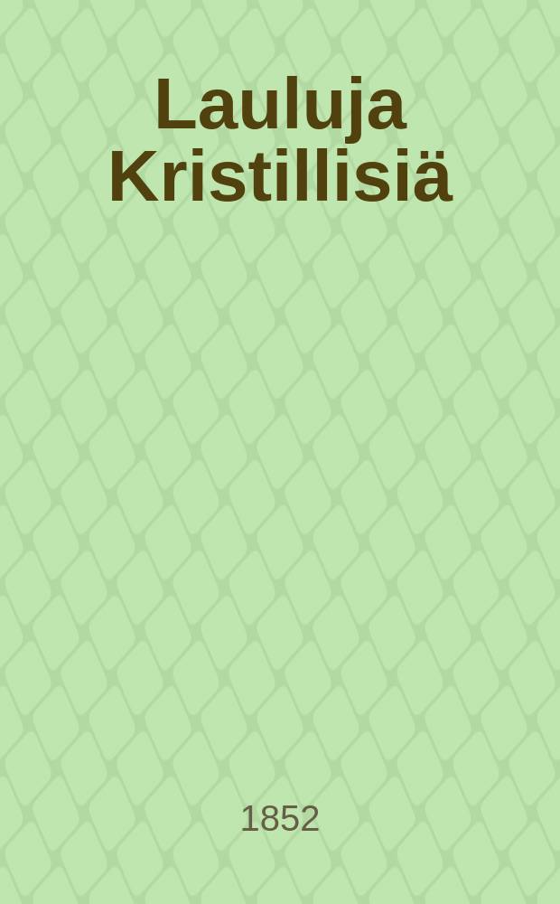 Lauluja Kristillisiä : Weisattawia sekä Wuisi-Kirjan että omilla nuoteilla