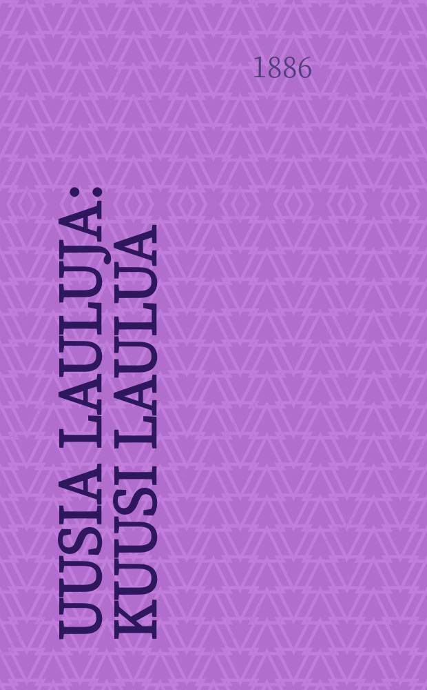 Uusia Lauluja : Kuusi laulua