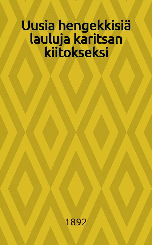 Uusia hengekkisiä lauluja karitsan kiitokseksi