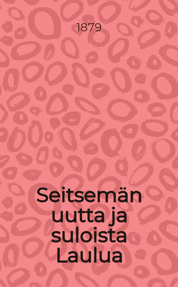 Seitsem&auml;n uutta ja suloista Laulua