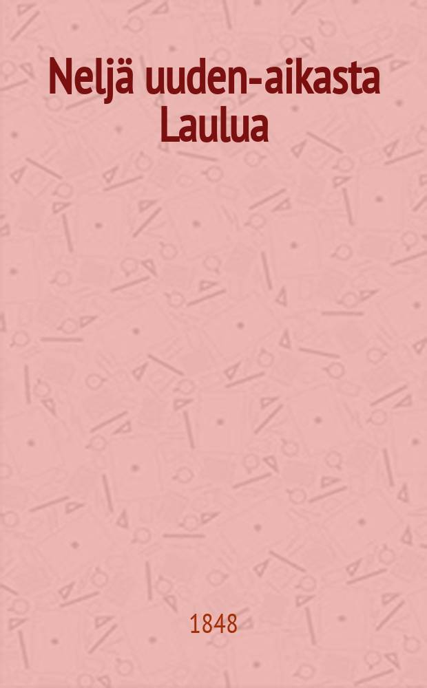 Nelj&auml; uuden-aikasta Laulua