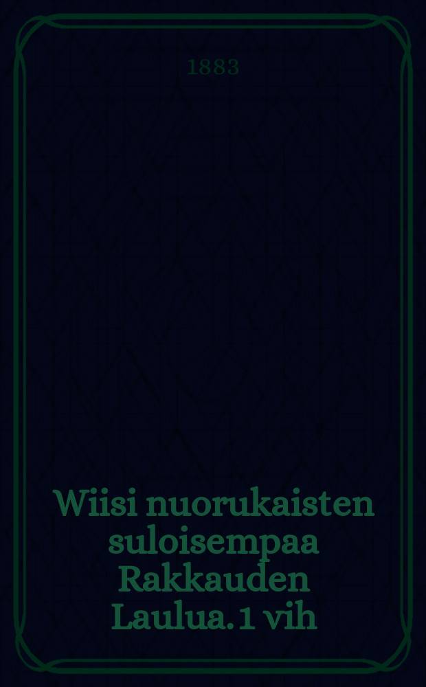 Wiisi nuorukaisten suloisempaa Rakkauden Laulua. 1 vih