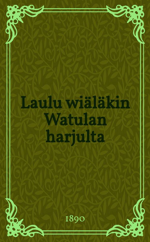 Laulu wi&auml;l&auml;kin Watulan harjulta