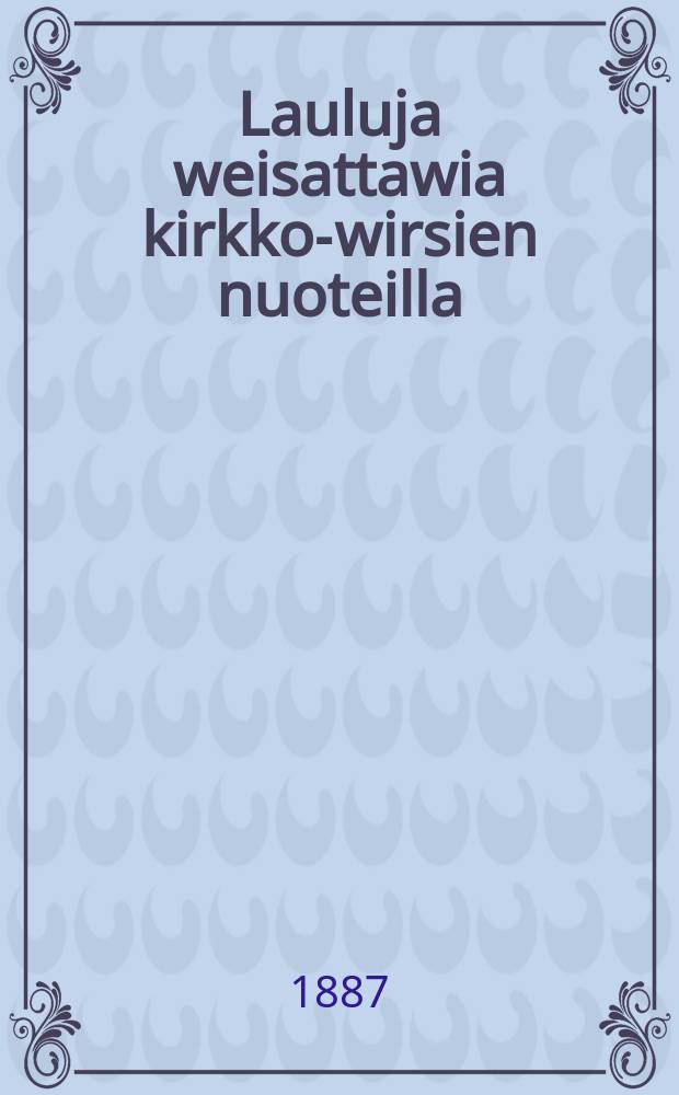 Lauluja weisattawia kirkko-wirsien nuoteilla