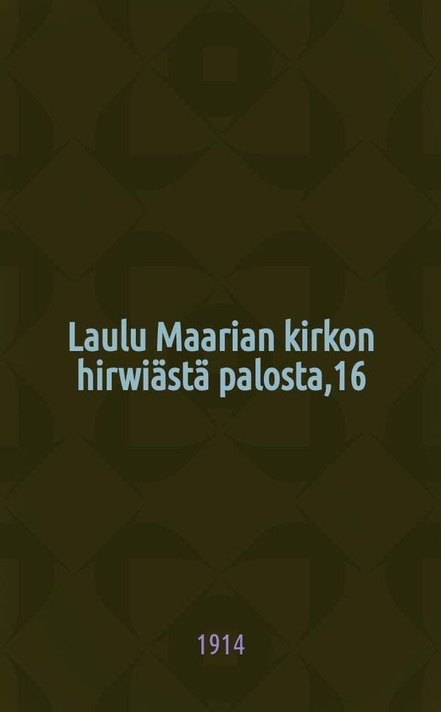 Laulu Maarian kirkon hirwiästä palosta,16/VI 1876...