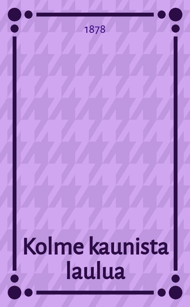 Kolme kaunista laulua