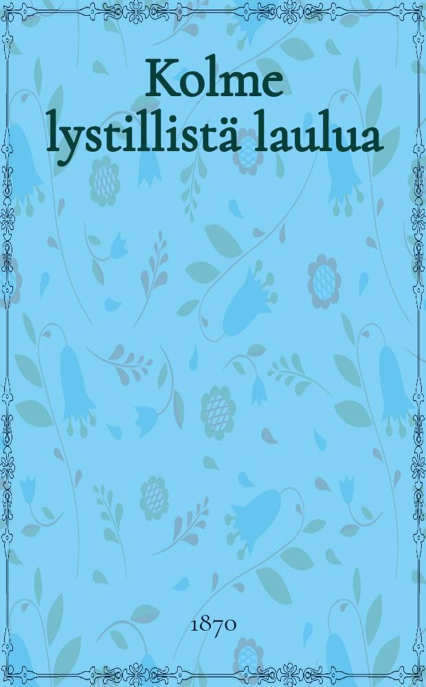 Kolme lystillistä laulua