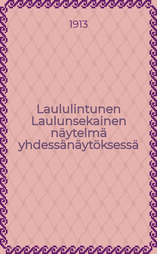 Laululintunen Laulunsekainen näytelmä yhdessänäytöksessä