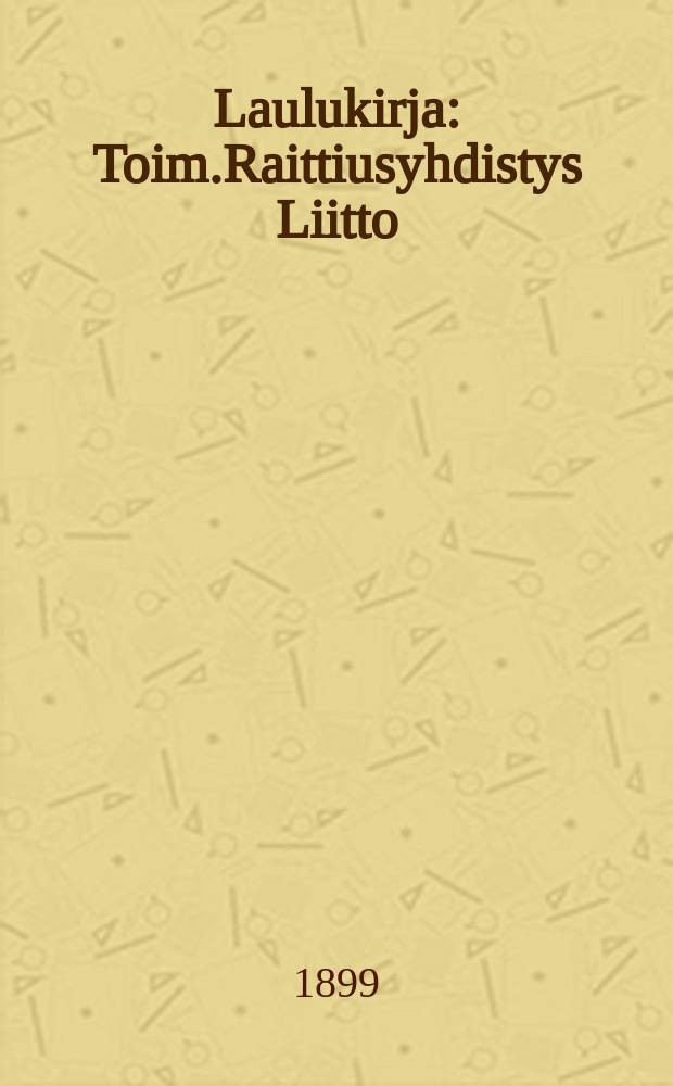 Laulukirja : Toim.Raittiusyhdistys Liitto