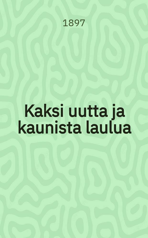 Kaksi uutta ja kaunista laulua