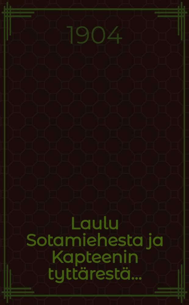 Laulu Sotamiehesta ja Kapteenin tyttärestä...