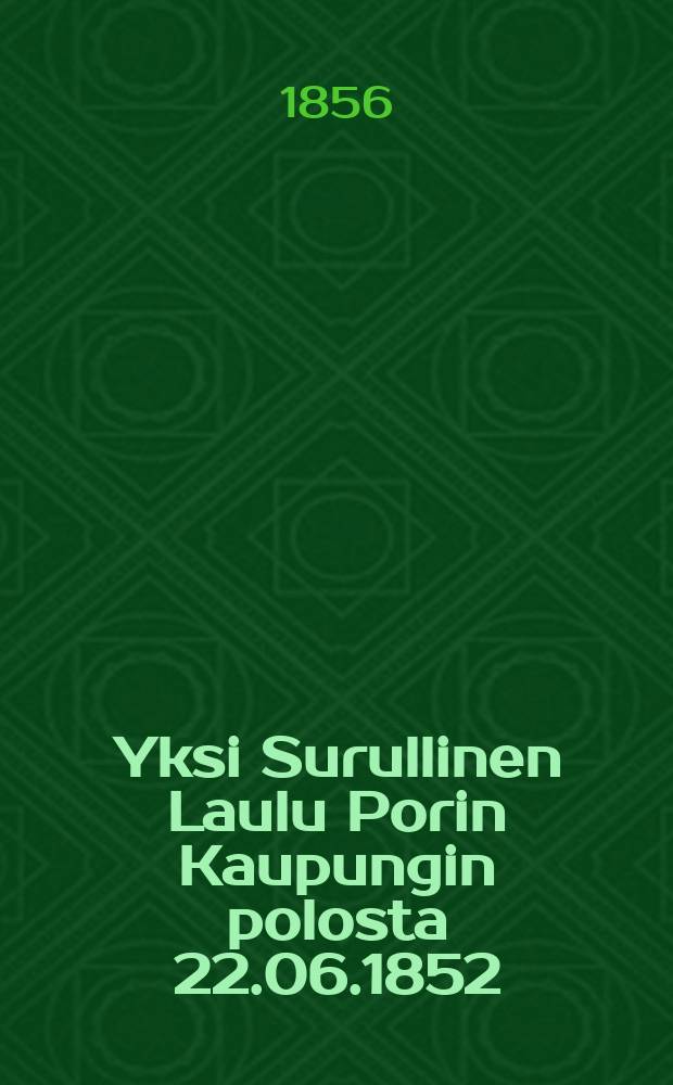 Yksi Surullinen Laulu Porin Kaupungin polosta 22.06.1852