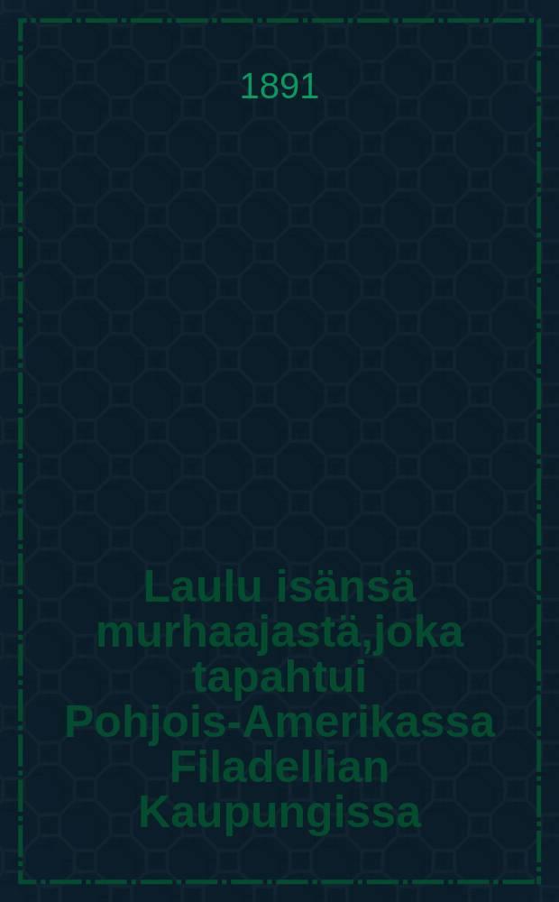 Laulu isänsä murhaajastä,joka tapahtui Pohjois-Amerikassa Filadellian Kaupungissa