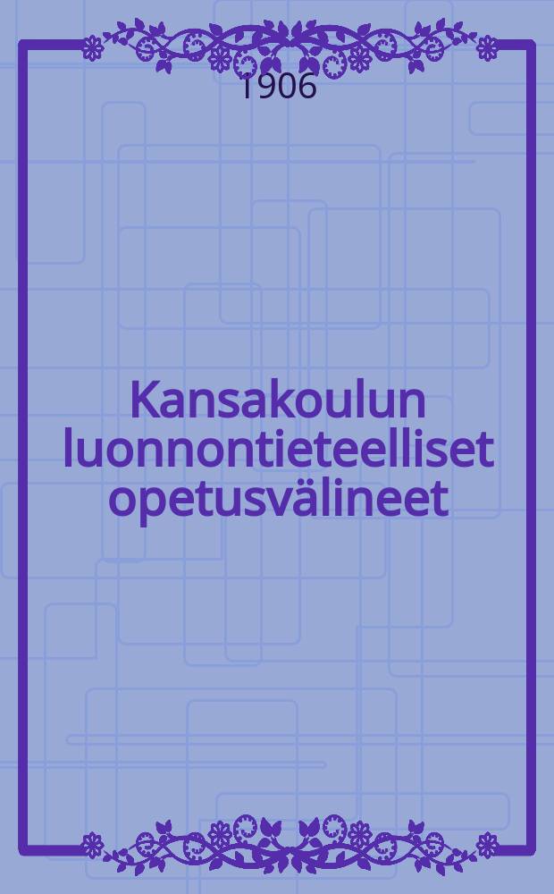 Kansakoulun luonnontieteelliset opetusvälineet